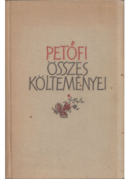 Petőfi Sándor - Petőfi összes költeményei Petőfi Sándor - Petőfi összes költeményei, Budapest 1960 antikvár könyv