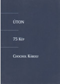 Chochol Károly - Úton - 75 kép - Chochol Károly