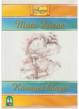 Móra Ferenc - Könnyes könyv Móra Ferenc - Könnyes könyv, Budapest 2005 antikvár könyv