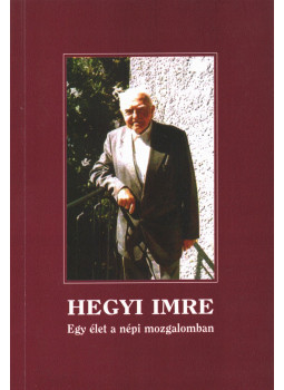 Hegyi Imre - Egy élet a népi mozgalomban Hegyi Imre - Egy élet a népi mozgalomban, Budapest 2005 antikvár könyv