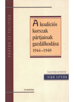 Vida István - A koalíciós korszak pártjainak gazdálkodása 1944-1949 Vida István - A koalíciós korszak pártjainak gazdálkodása 1944-1949, Budapest 2008 antikvár könyv
