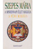 Szepes Mária - A mindennapi élet mágiája / A fény mágiája