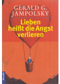 Gerald G. Jampolsky - Lieben heißt die Angst verlieren