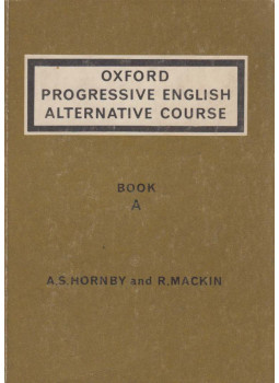 A. S. Hornby, R. Mackin - Oxford Progressive English Alternative Course - Book A A. S. Hornby, R. Mackin - Oxford Progressive English Alternative Course - Book A, London 1967 antikvár könyv
