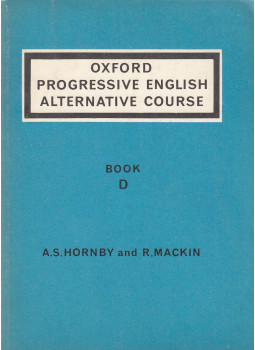 A. S. Hornby, R. Mackin - Oxford Progressive English Alternative Course - Book D A. S. Hornby, R. Mackin - Oxford Progressive English Alternative Course - Book D, London 1967 antikvár könyv