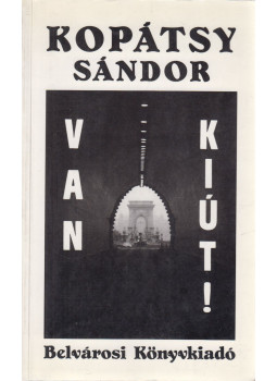 Kopátsy Sándor - Van kiút! (dedikált) Kopátsy Sándor - Van kiút! (dedikált), Szombathely 1995 antikvár könyv