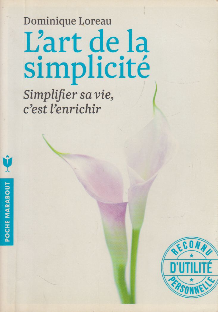 LOREAU, DOMINQUE - L'art de la simplicité - Simplifier sa vie, c'est l'enrichir