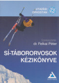 Felkai Péter,Ágoston Viktor,Pálos Szabolcs - Sí-tábororvosok kézikönyve
