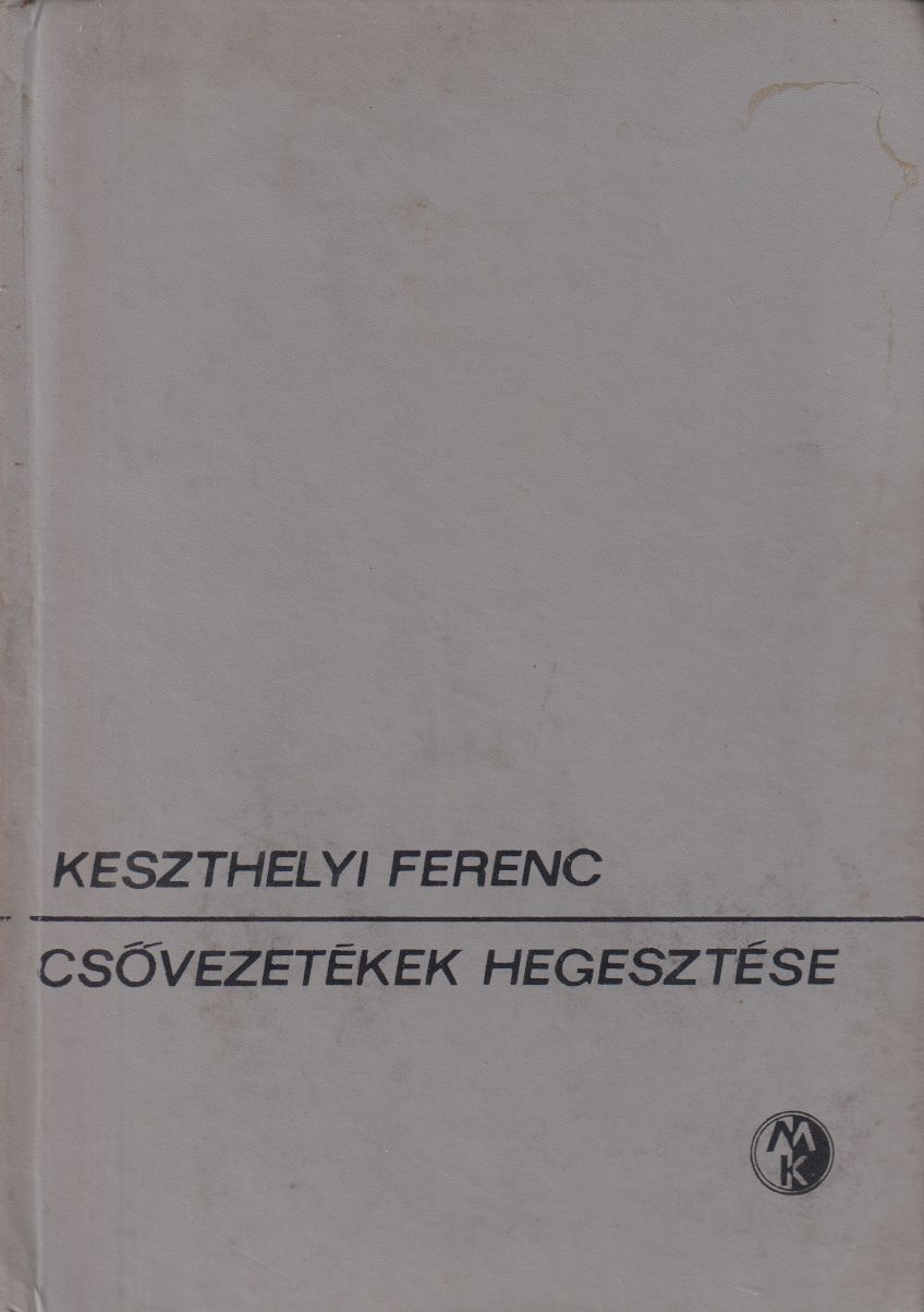 Keszthelyi Ferenc - Csővezetékek hegesztése Keszthelyi Ferenc - Csővezetékek hegesztése, Budapest 1972 antikvár könyv