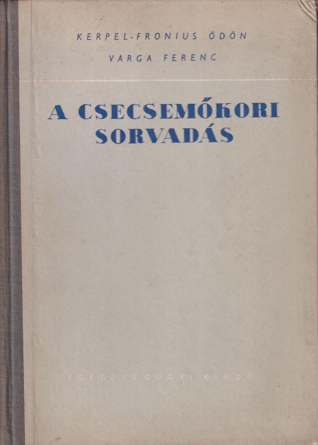 Kerpel-Fronius Ödön, Varga Ferenc - A csecsemőkori sorvadás Kerpel-Fronius Ödön, Varga Ferenc - A csecsemőkori sorvadás, Budapest 1953 antikvár könyv