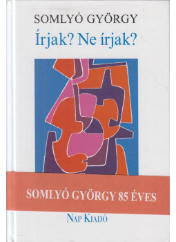 Somlyó György - Írjak? Ne írjak? Somlyó György - Írjak? Ne írjak?, 2005 antikvár könyv
