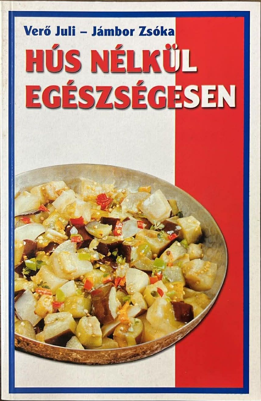 Verő Juli,Jámbor Zsóka - Hús nélkül egészségesen