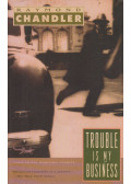 Raymond Chandler - Trouble Is My Business