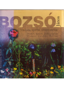 Csáky Lajos, Lóránd Klára - Bozsó János - Virágok, kertek, szenvedélyek Csáky Lajos, Lóránd Klára - Bozsó János - Virágok, kertek, szenvedélyek, Kecskemét 2004 antikvár könyv