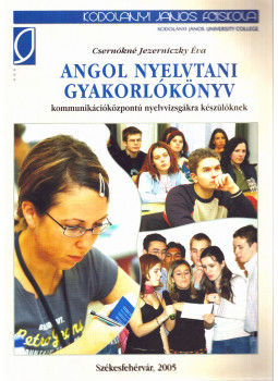 Csernókné Jezernicky Éva - Angol nyelvtani gyakorlóköynv kommunikációközpontú nyelvvizsgákra készülőknek Csernókné Jezernicky Éva - Angol nyelvtani gyakorlóköynv kommunikációközpontú nyelvvizsgákra készülőknek, Székesfehérvár 2005 antikvár könyv