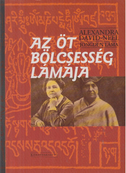Jongden Láma, Alexandra David-Neel - Az öt bölcsesség lámája Jongden Láma, Alexandra David-Neel - Az öt bölcsesség lámája, Budapest 2001 antikvár könyv