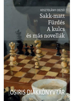 Kosztolányi Dezső - Sakk-matt, Fürdés, A kulcs és más novellák Kosztolányi Dezső - Sakk-matt, Fürdés, A kulcs és más novellák, null 2026 antikvár könyv