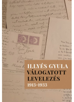 - Illyés Gyula - Válogatott levelezés 1913-1933 - Illyés Gyula - Válogatott levelezés 1913-1933, null 2025 antikvár könyv