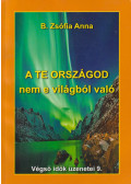 B. Zsófia Anna - A te országod nem e világból való