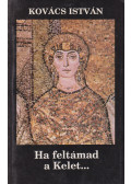 Kovács István - Ha feltámad a Kelet...