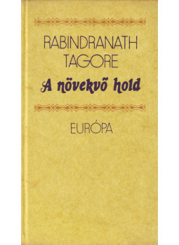 Rabindranáth Tagore - A növekvő hold / A kertész Rabindranáth Tagore - A növekvő hold / A kertész, Budapest 1979 antikvár könyv
