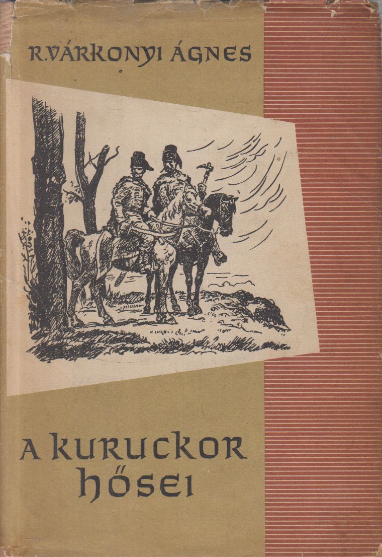 R. Várkonyi Ágnes - A kuruckor hősei