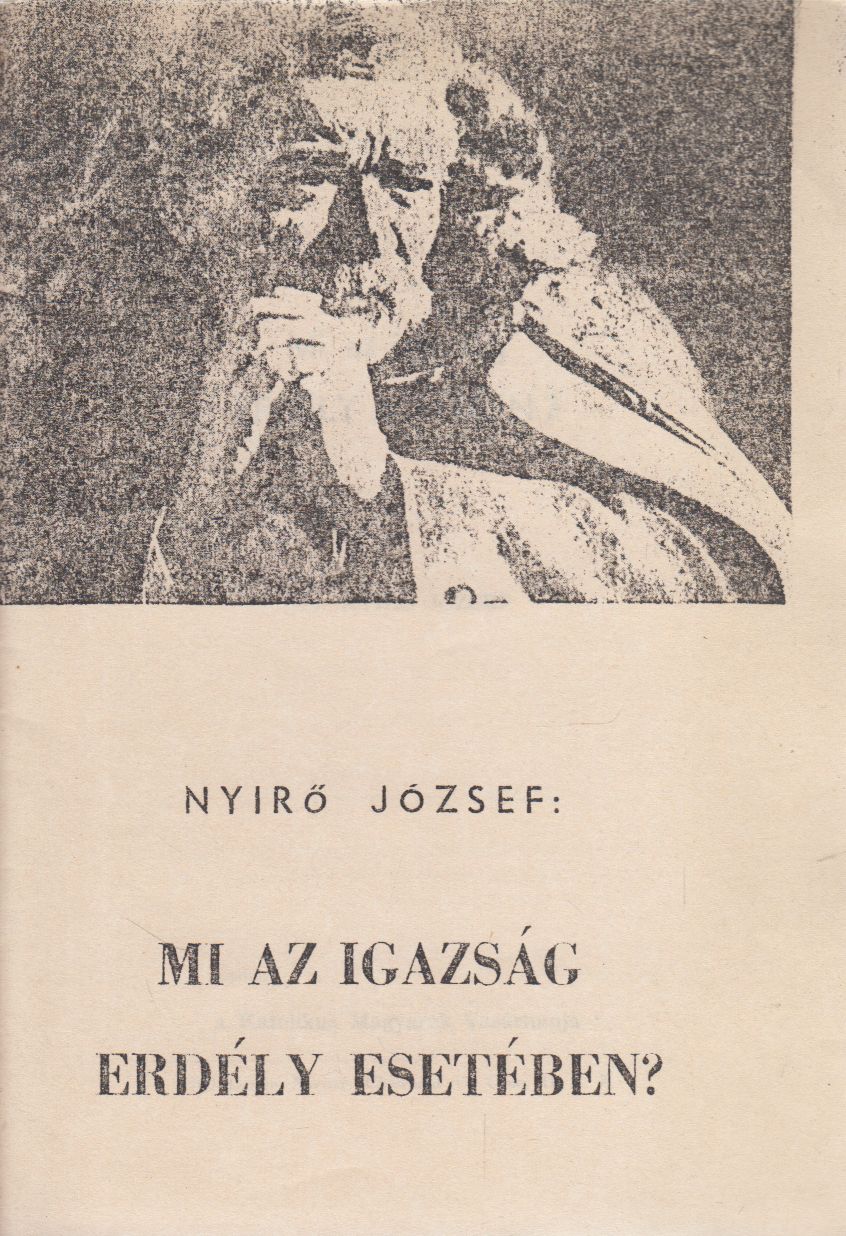 Nyirő József - Mi az igazság Erdély esetében? Nyirő József - Mi az igazság Erdély esetében?, Cleveland Ismeretlen antikvár könyv