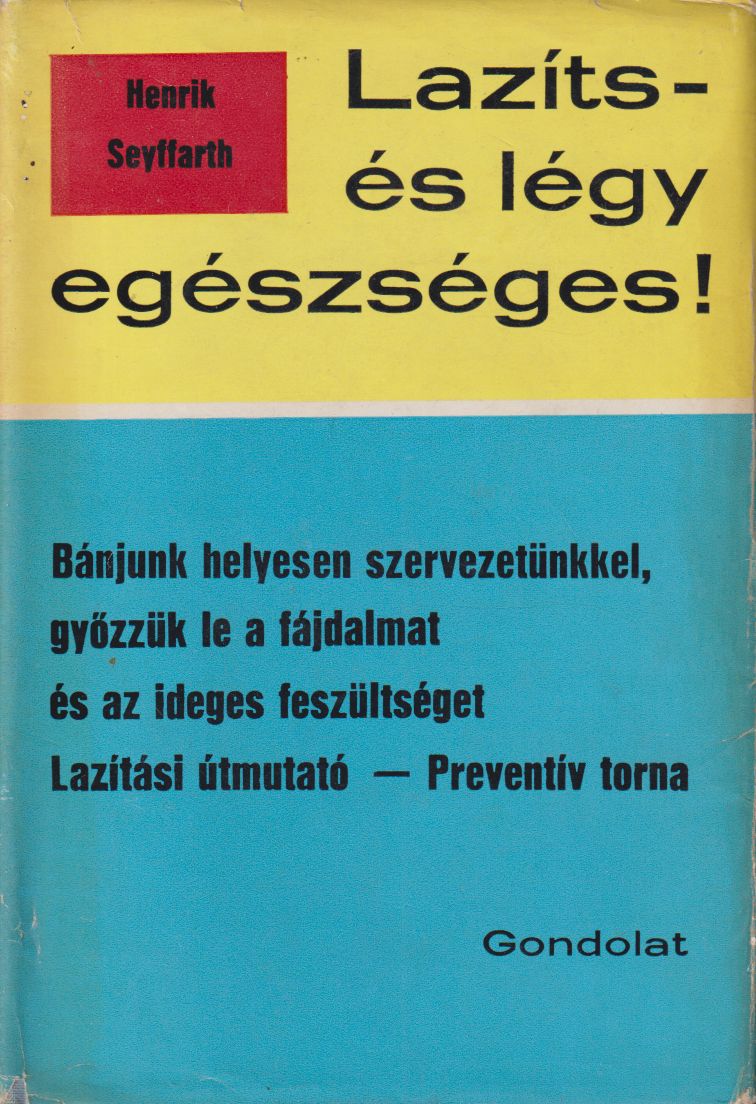 Seyffarth, Henrik - Lazíts és légy egészséges! Seyffarth, Henrik - Lazíts és légy egészséges!, Budapest 1970 antikvár könyv