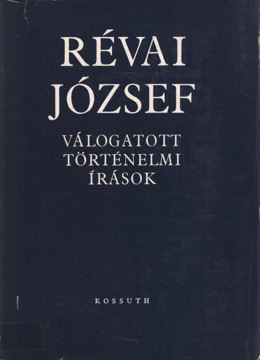 Révai József - Válogatott történelmi írások I. kötet Révai József - Válogatott történelmi írások I. kötet, Budapest 1966 antikvár könyv