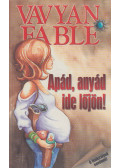 Fable, Vavyan - Apád, anyád ide lőjön!