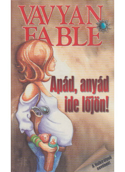 Fable, Vavyan - Apád, anyád ide lőjön! Fable, Vavyan - Apád, anyád ide lőjön!, Budapest 2006 antikvár könyv