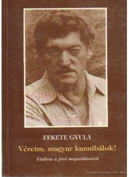 Fekete Gyula - Véreim, magyar kannibálok! (dedikált) Fekete Gyula - Véreim, magyar kannibálok! (dedikált), Budapest 1992 antikvár könyv