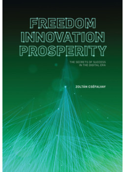 Cséfalvay Zoltán - Freedom, Innovation, Prosperity Cséfalvay Zoltán - Freedom, Innovation, Prosperity, null 2026 antikvár könyv