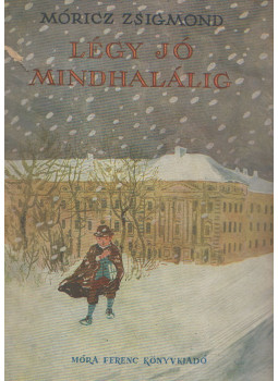 Móricz Zsigmond - Légy jó mindhalálig Móricz Zsigmond - Légy jó mindhalálig, Budapest 1956 antikvár könyv