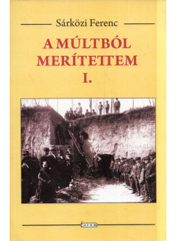 Sárközi Ferenc - A múltból merítettem I. Sárközi Ferenc - A múltból merítettem I., Újvidék 2009 antikvár könyv