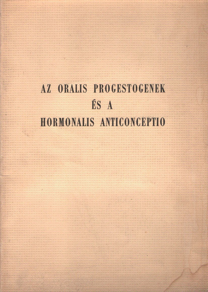 - Az oralis progestogenek és a hormonalis anticonceptio - Az oralis progestogenek és a hormonalis anticonceptio, Budapest 1967 antikvár könyv