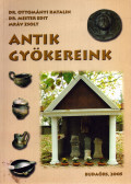Ottományi Katalin (szerk.),Mester Edit,Mráv Zsolt - Antik gyökereink