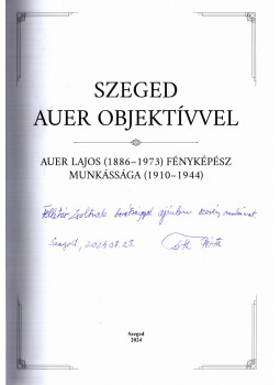 Tóth István - Szeged Auer objektívvel (dedikált) Tóth István - Szeged Auer objektívvel (dedikált), Szeged 2024 antikvár könyv