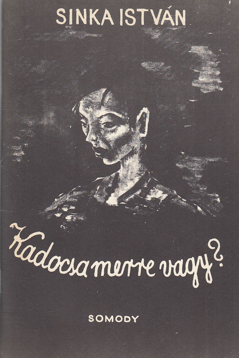 Sinka István - Kadocsa, merre vagy? (reprint) Sinka István - Kadocsa, merre vagy? (reprint), null 0 antikvár könyv