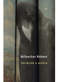 Milbacher Róbert - Variációk a múltra