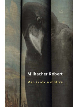 Milbacher Róbert - Variációk a múltra Milbacher Róbert - Variációk a múltra, null 2026 antikvár könyv