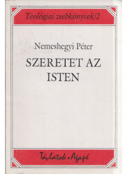 Nemeshegyi Péter - Szeretet az Isten (dedikált) Nemeshegyi Péter - Szeretet az Isten (dedikált), Szeged 1994 antikvár könyv