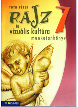 Tóth Péter - Rajzés vizuális kultúra 7. - Munkatankönyv (MS-2337) Tóth Péter - Rajzés vizuális kultúra 7. - Munkatankönyv (MS-2337), Szeged 2010 antikvár könyv