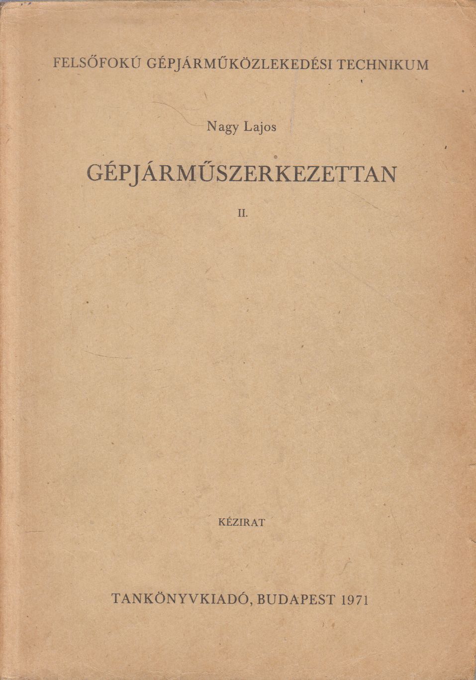 Nagy Lajos - Gépjárműszerkezettan II. Nagy Lajos - Gépjárműszerkezettan II., Budapest 1971 antikvár könyv