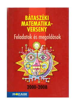 Károlyi Károly - Bátaszéki matematikaverseny - Feladatok és megoldások 2000-2008 Károlyi Károly - Bátaszéki matematikaverseny - Feladatok és megoldások 2000-2008, null 2009 antikvár könyv