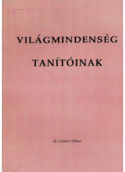 Csontos Vilmos - Világmindenség tanítóinak Csontos Vilmos - Világmindenség tanítóinak, null 2001 antikvár könyv