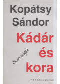 Kopátsy Sándor - Kádár és kora (dedikált, aláírt)