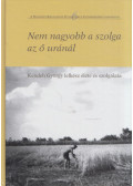 Thurnay Béla - Nem nagyobb a szolga az ő uránál (dedikált)