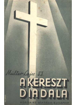 Müller Lajos - A kereszt diadala Müller Lajos - A kereszt diadala, Budapest 1938 antikvár könyv