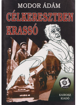 Modor Ádám - Célkeresztben Krassó (dedikált) Modor Ádám - Célkeresztben Krassó (dedikált), Budapest 2006 antikvár könyv